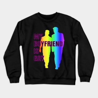 My boyfriend is gay Crewneck Sweatshirt